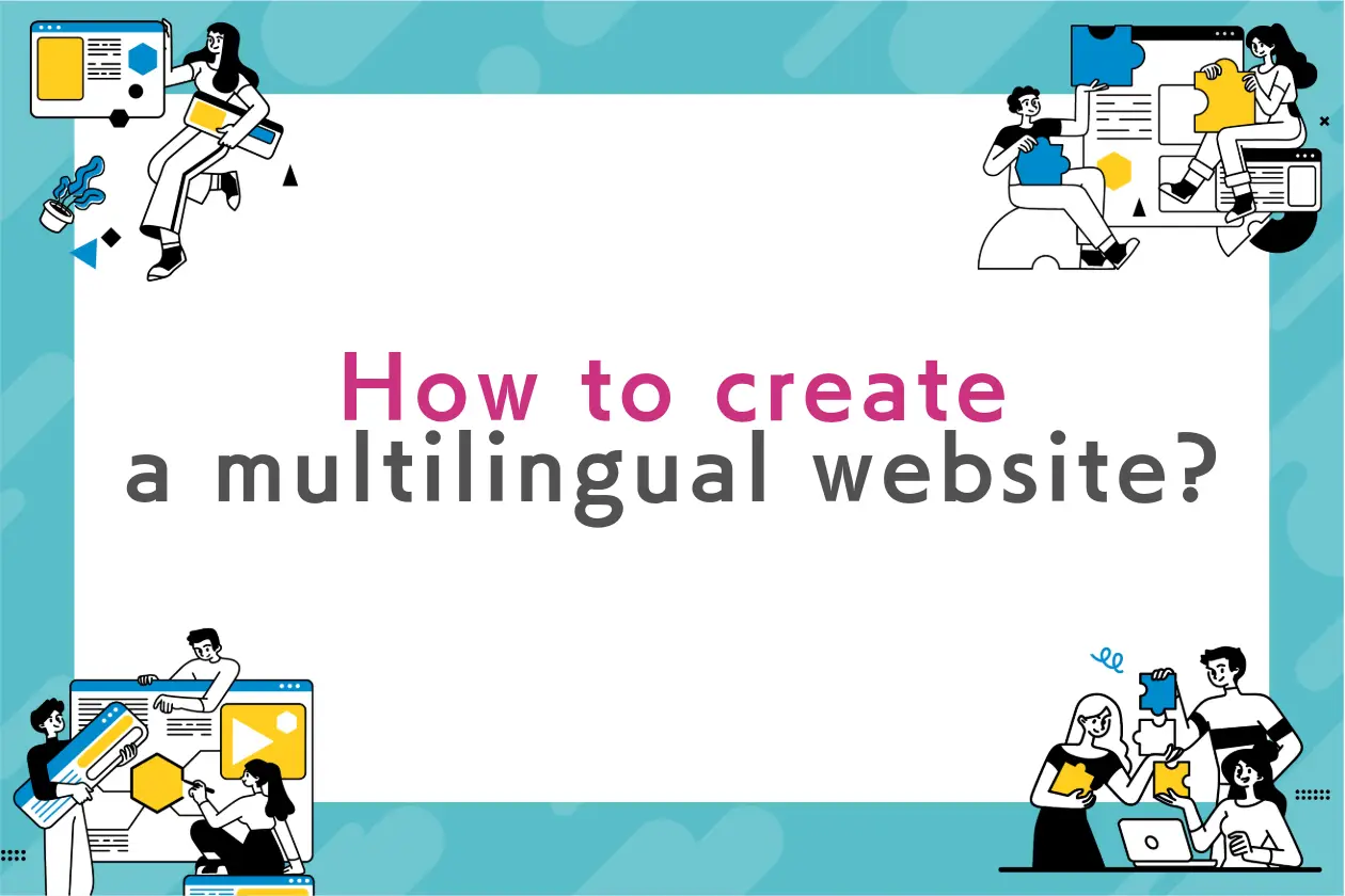 How to create a multilingual website? A production company explains the necessity and cautions.